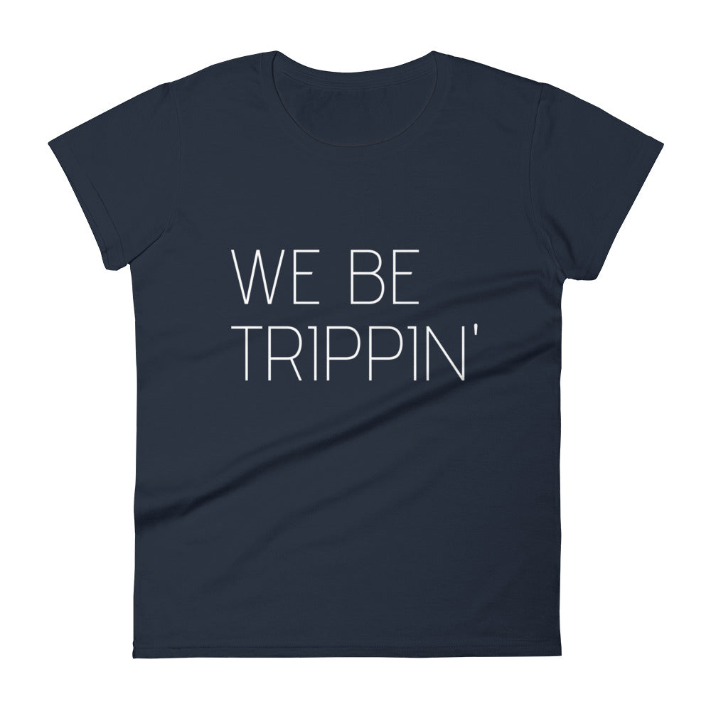 We Be Trippin' Women's Tee