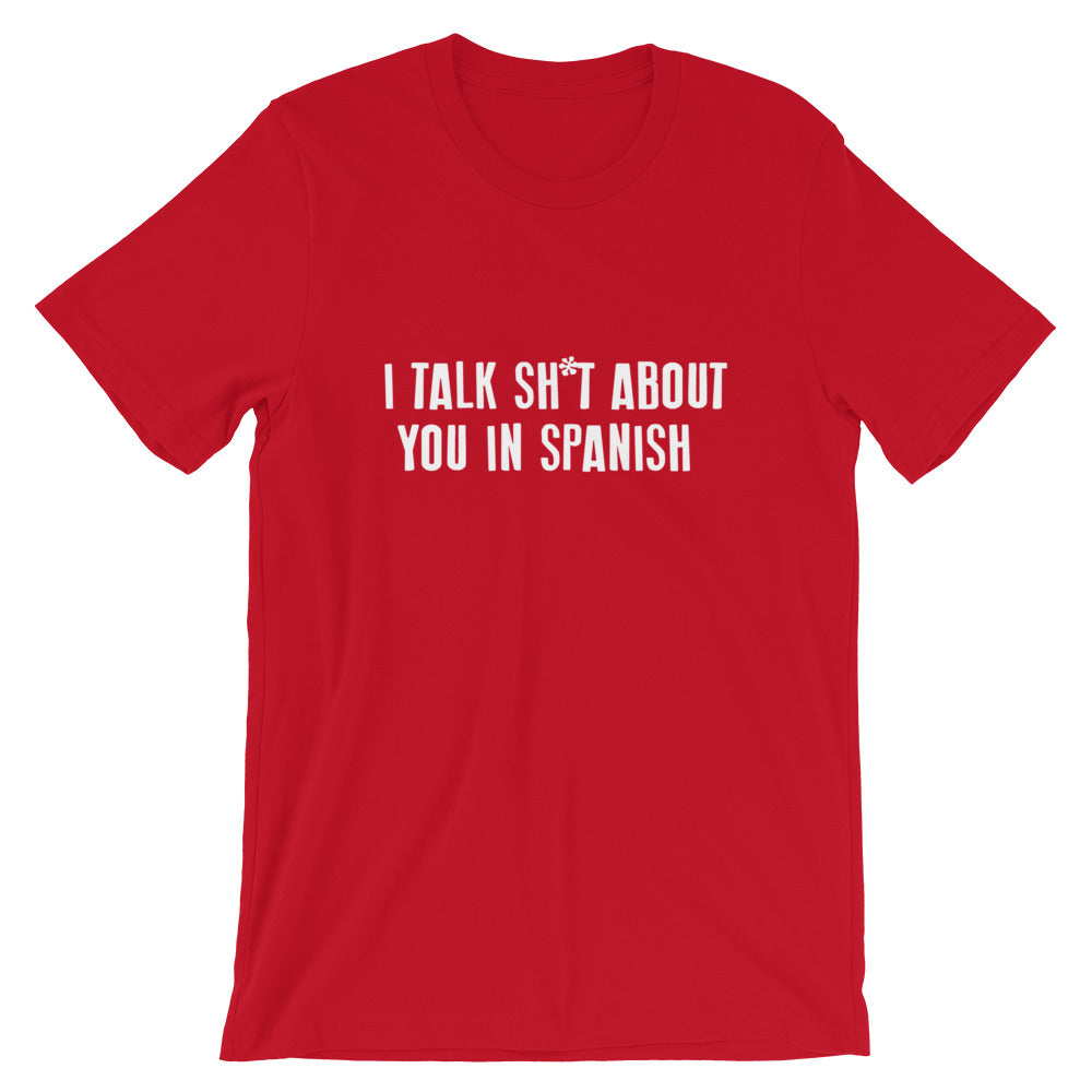 I Talk Sh*t About You In Spanish Tee