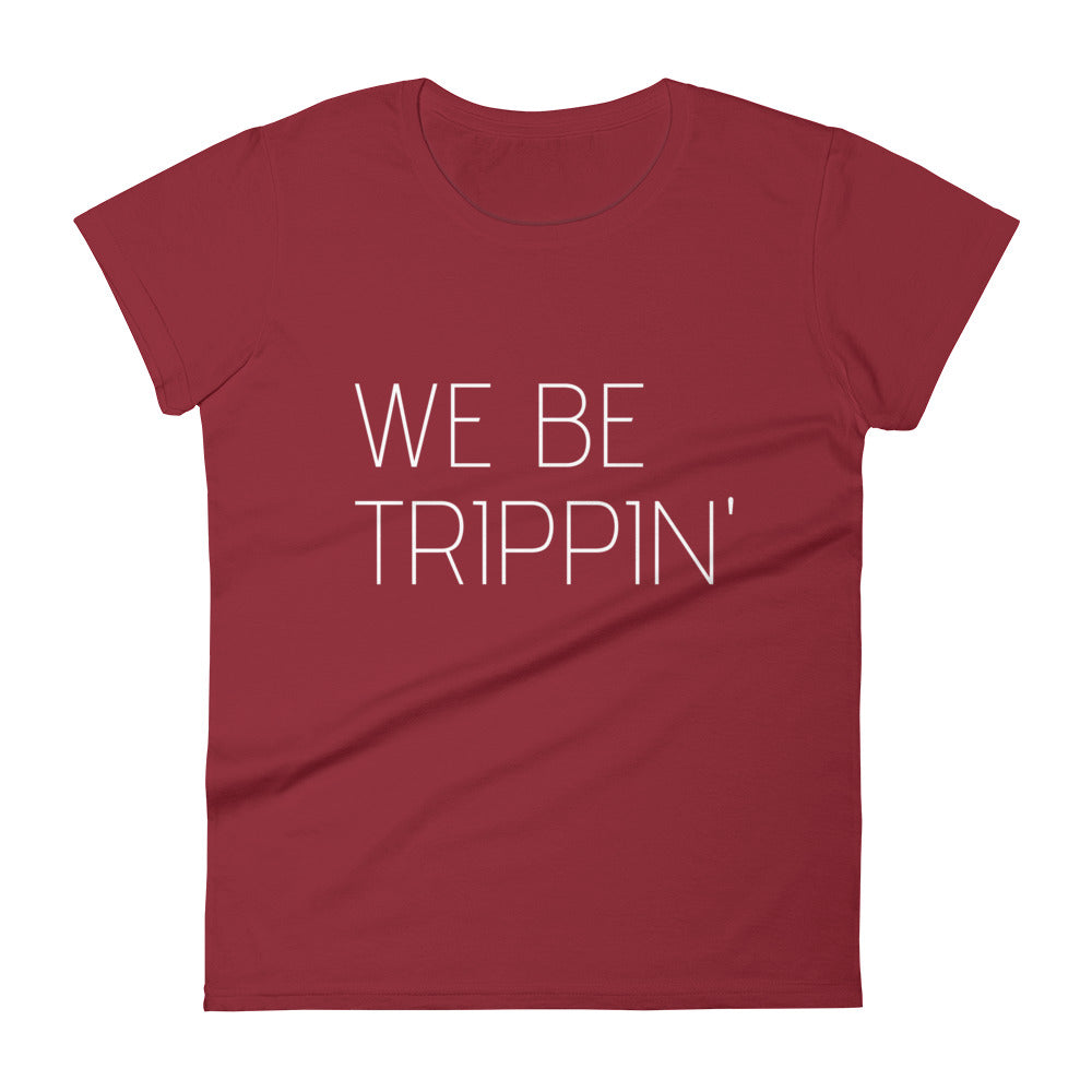 We Be Trippin' Women's Tee