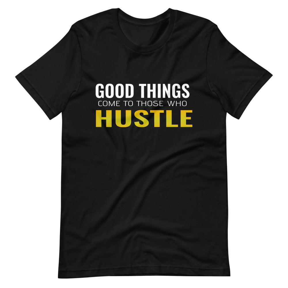 Good Things Come To Those Who Hustle Tee