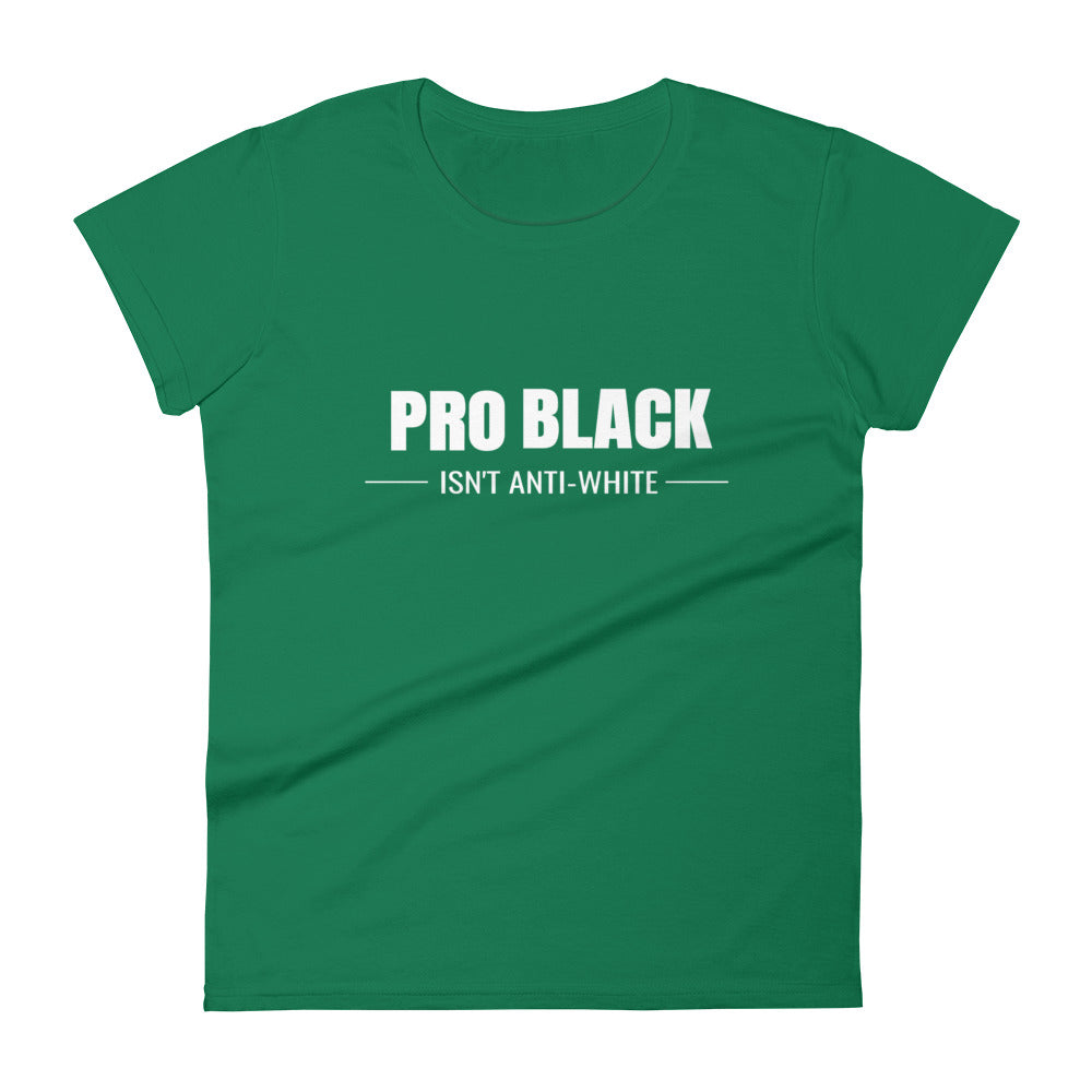 Pro Black Isn't Anti-White Women's Tee