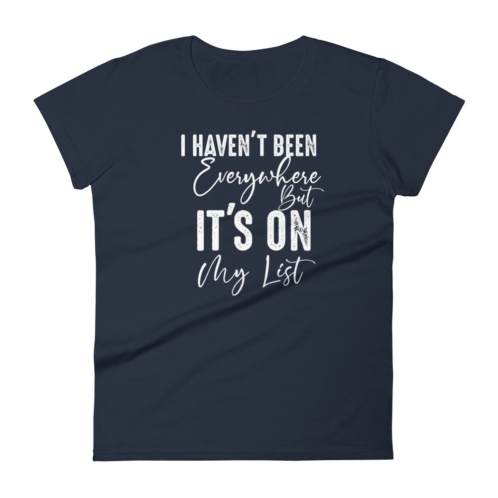 I Haven't Been Everywhere Women's Tee
