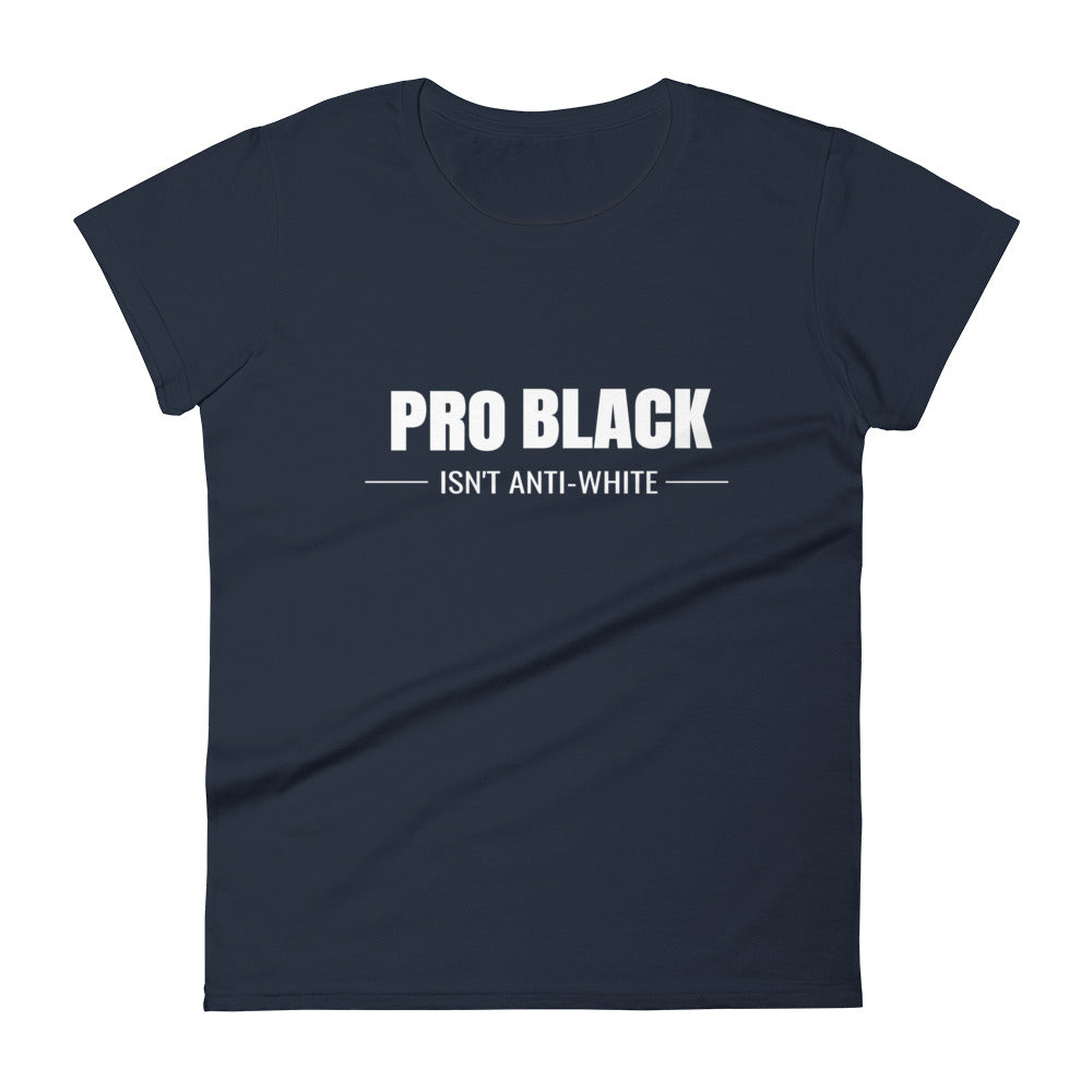 Pro Black Isn't Anti-White Women's Tee
