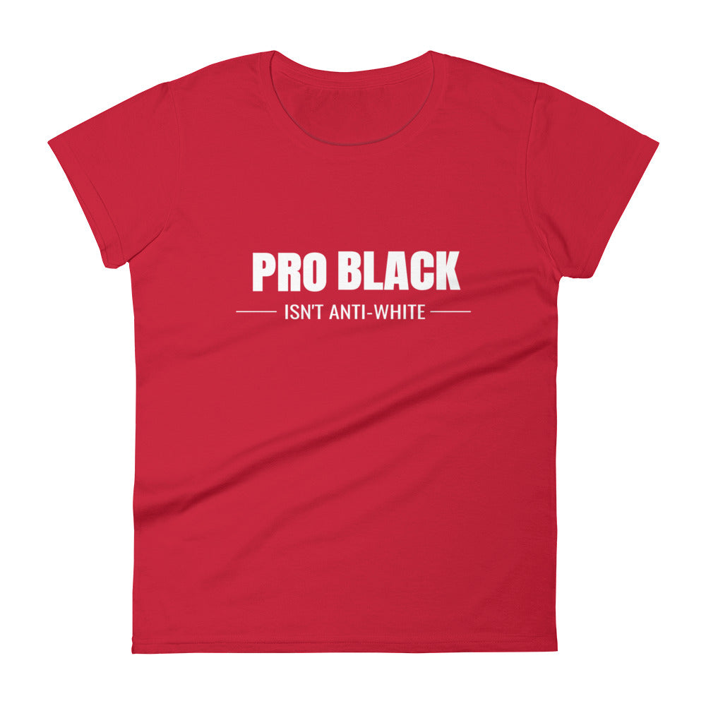Pro Black Isn't Anti-White Women's Tee