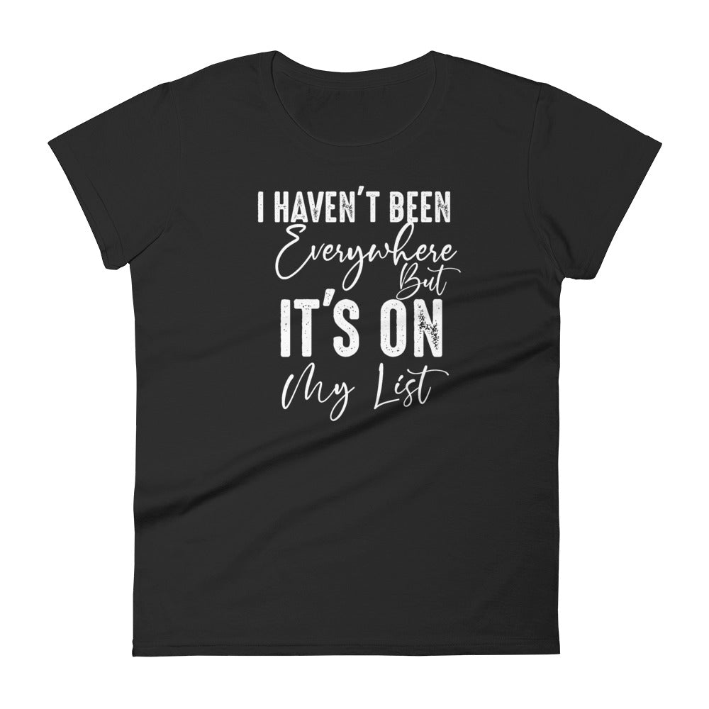I Haven't Been Everywhere Women's Tee