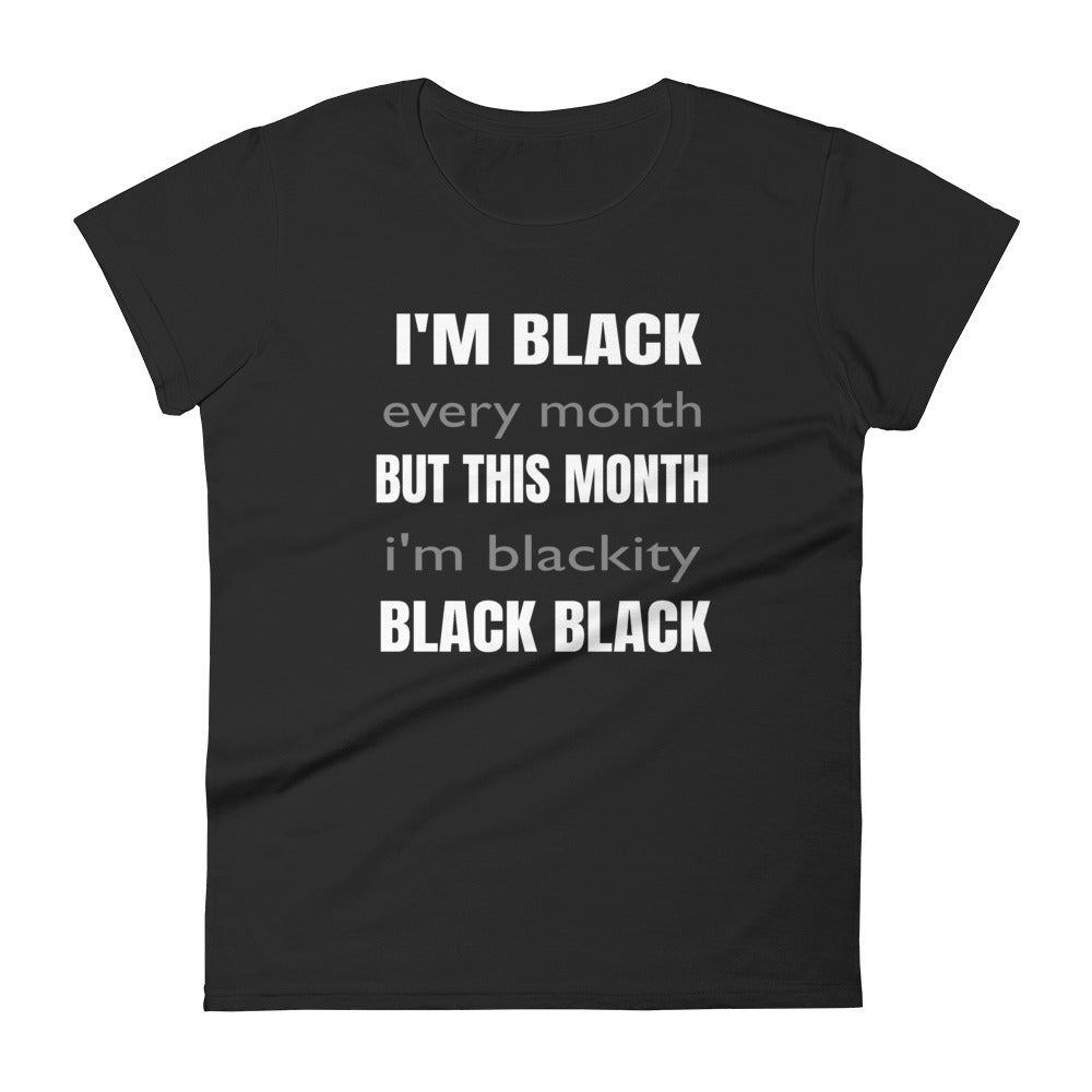I'm Black Every Month Women's Tee