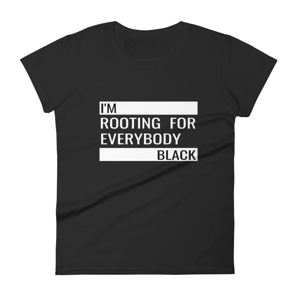 I Am Rooting For Everybody Black Women's Tee