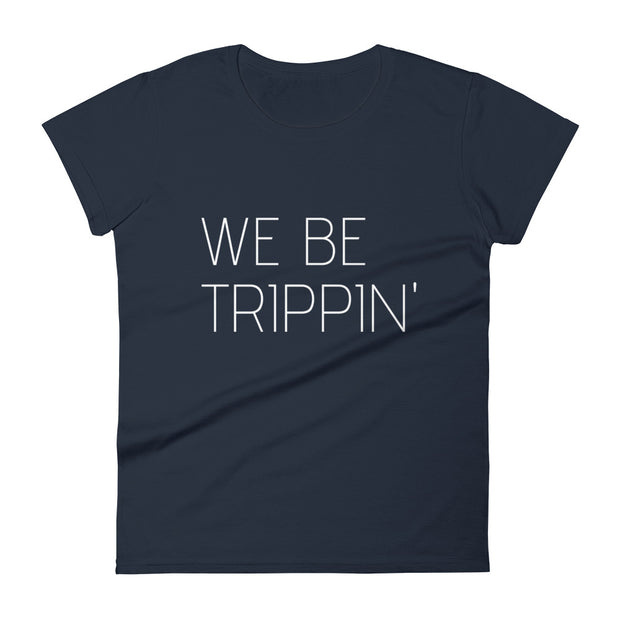 We Be Trippin' Women's Tee