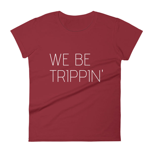 We Be Trippin' Women's Tee