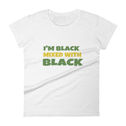 I'm Black Mixed With Black Women's Tee