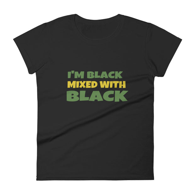 I'm Black Mixed With Black Women's Tee