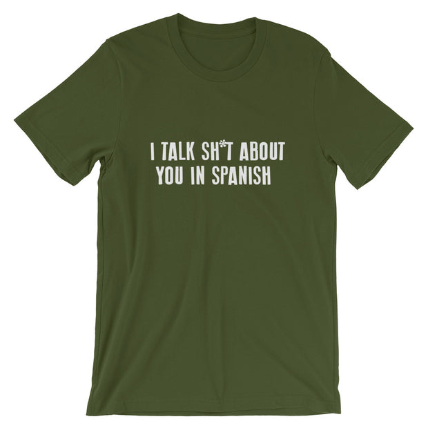 I Talk Sh*t About You In Spanish Tee