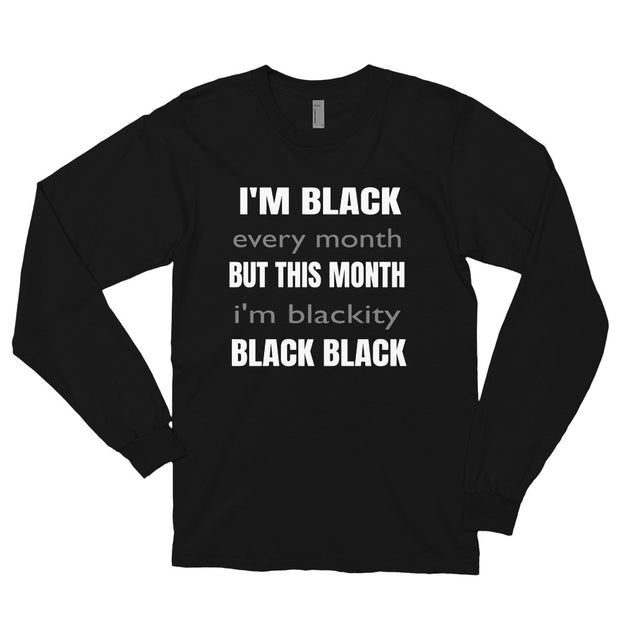 I'm Black Every Month Long Sleeve Tee