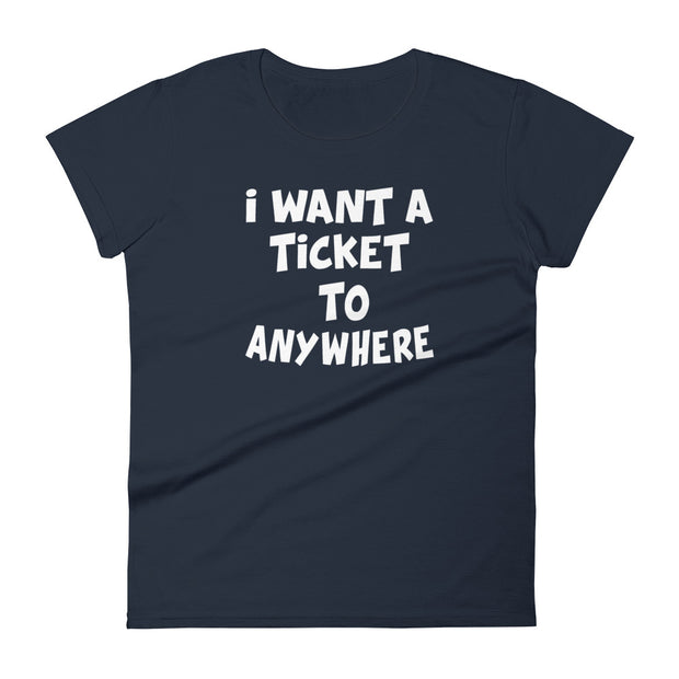I Want A Ticket To Anywhere Women's Tee